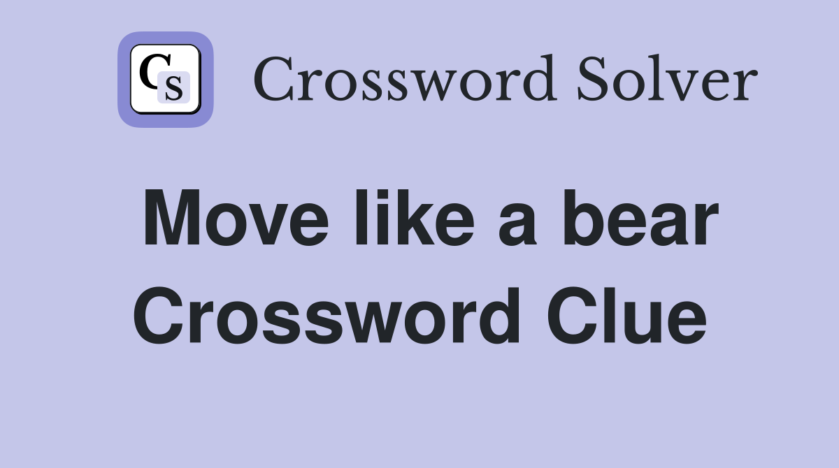 Move like a bear Crossword Clue
