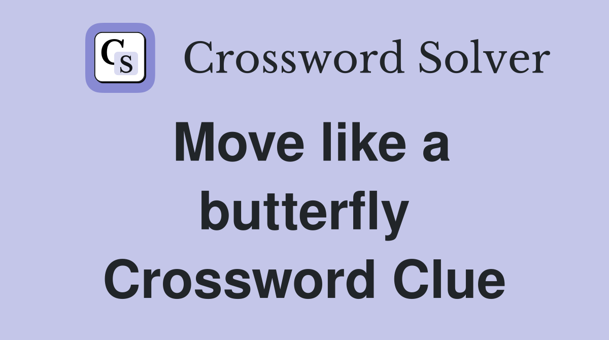 Move like a butterfly Crossword Clue