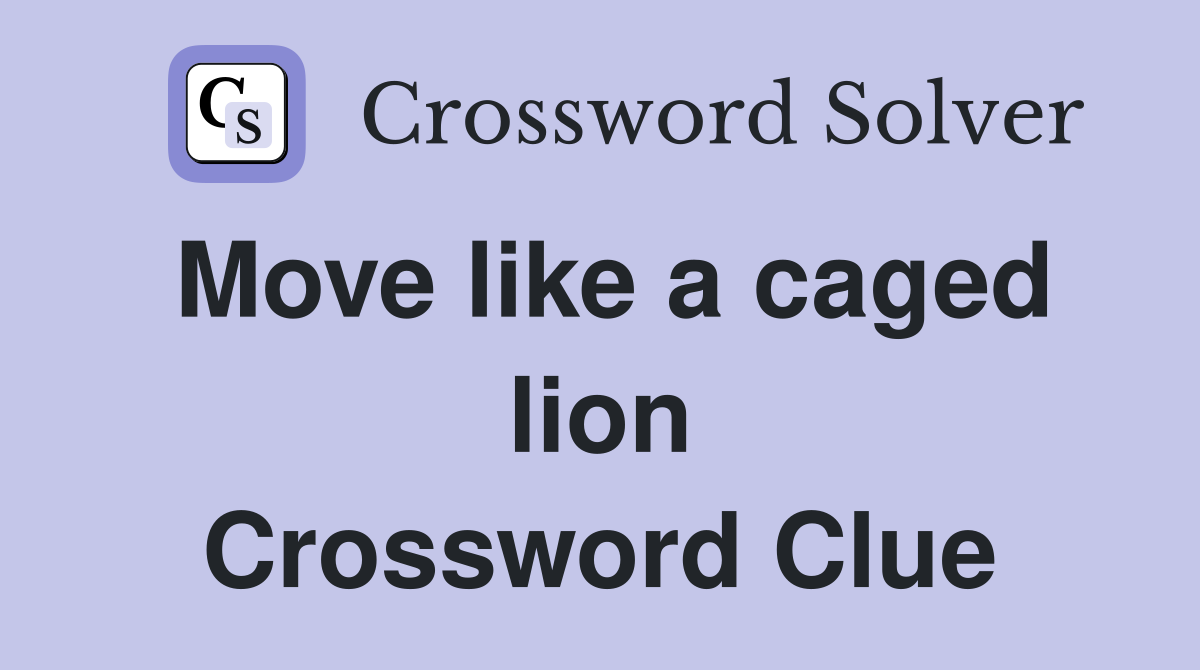Move like a caged lion Crossword Clue