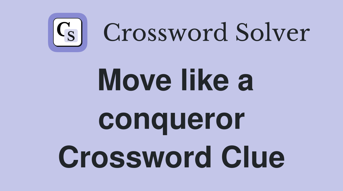 Move like a conqueror Crossword Clue