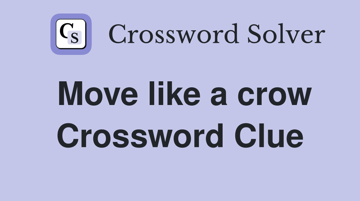 Move like a crow Crossword Clue
