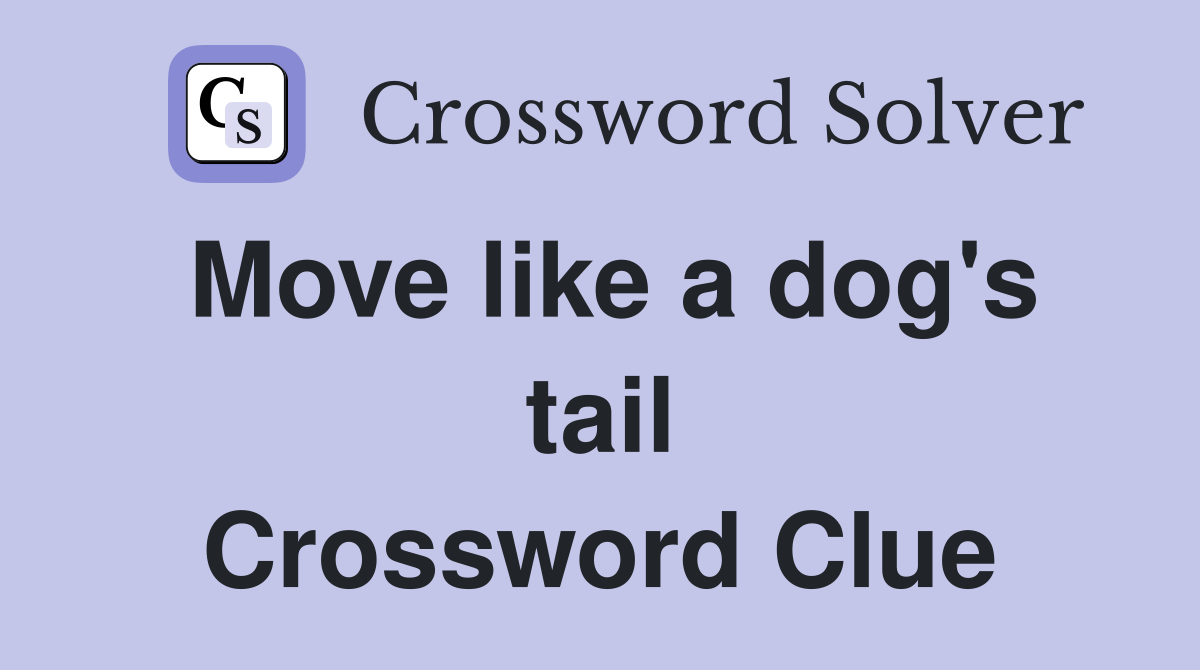 Move like a dog's tail Crossword Clue