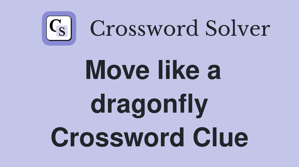 Move like a dragonfly Crossword Clue