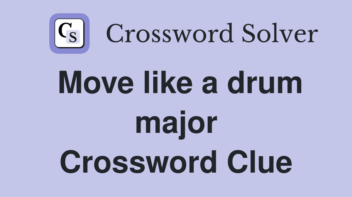 Move like a drum major Crossword Clue
