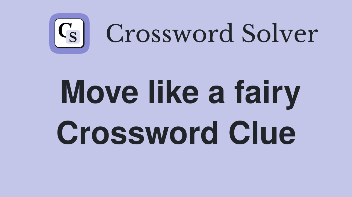 Move like a fairy Crossword Clue