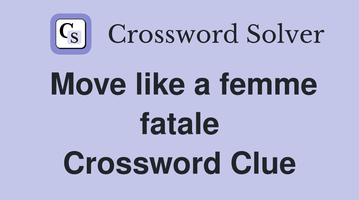 Move like a femme fatale Crossword Clue