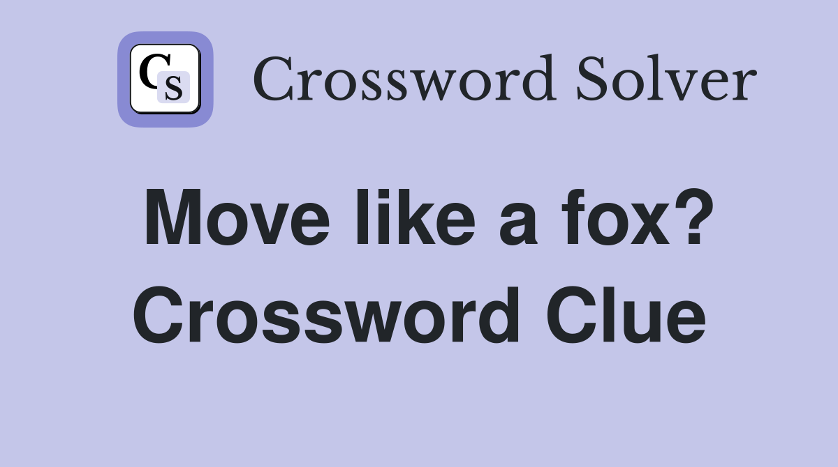 Move like a fox? Crossword Clue