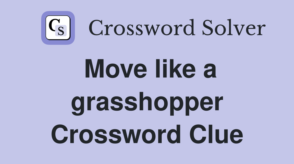 Move like a grasshopper Crossword Clue