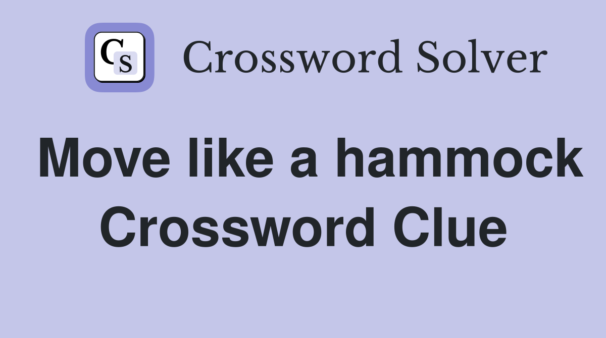 Move like a hammock Crossword Clue