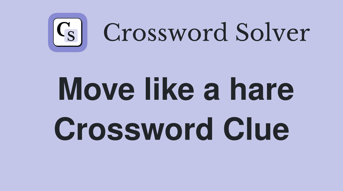 Move like a hare Crossword Clue