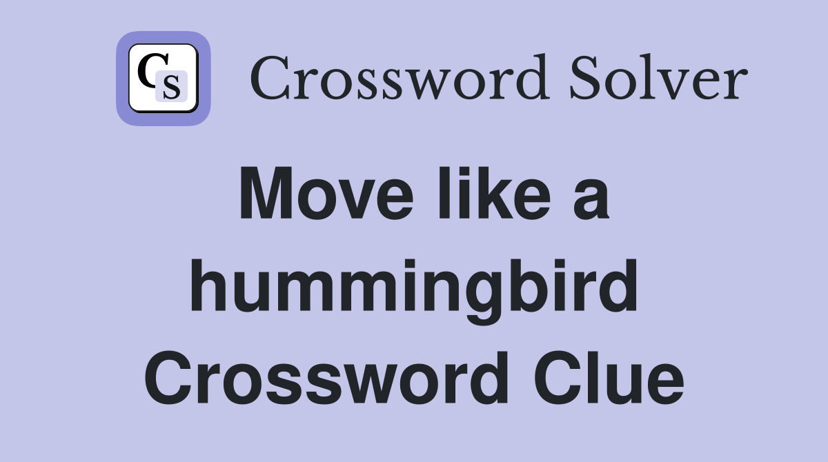 Move like a hummingbird Crossword Clue