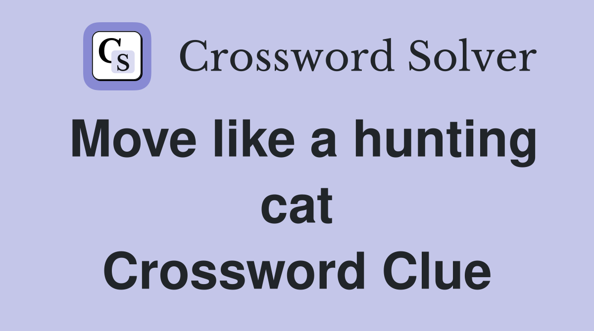 Move like a hunting cat Crossword Clue