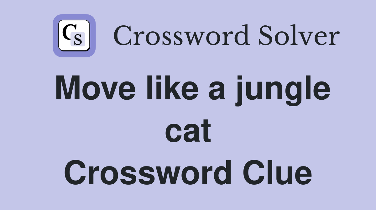 Move like a jungle cat Crossword Clue
