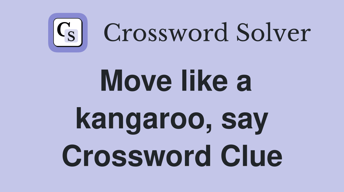 Move like a kangaroo, say Crossword Clue