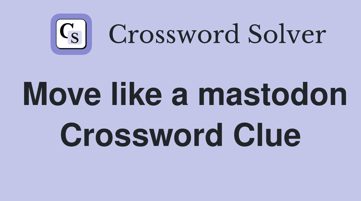 Move like a mastodon Crossword Clue