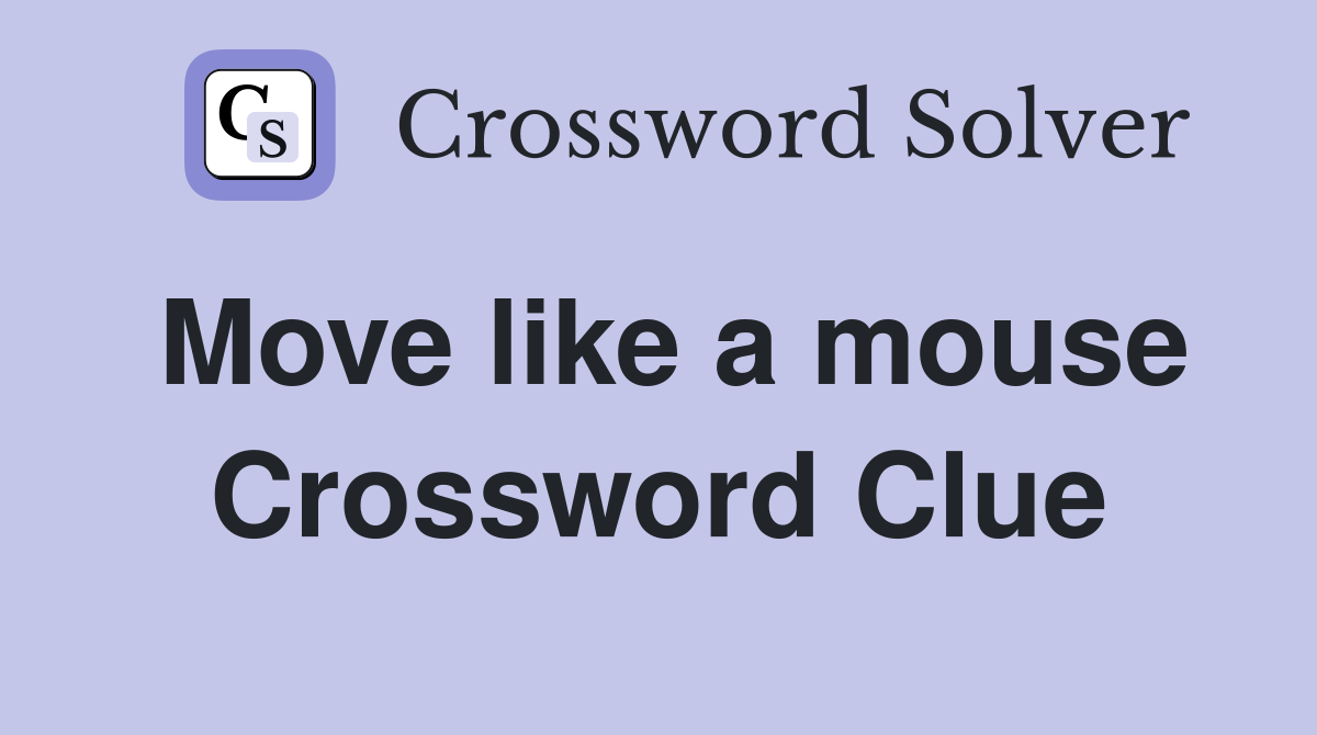 Move like a mouse Crossword Clue