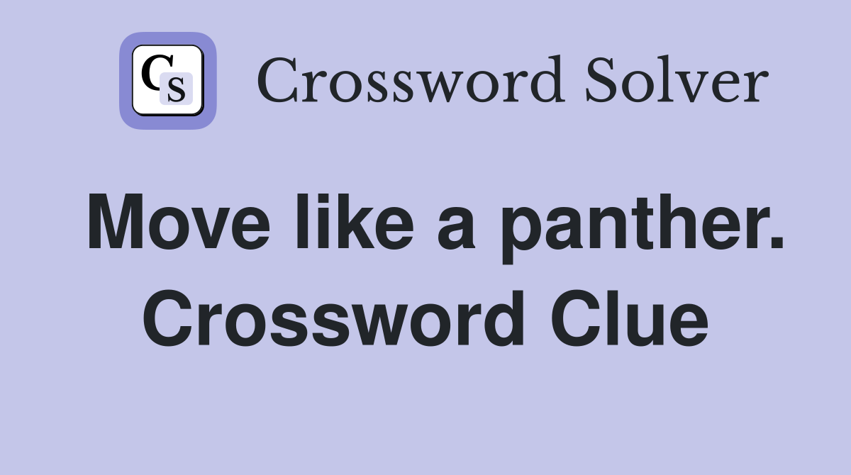 Move like a panther. Crossword Clue