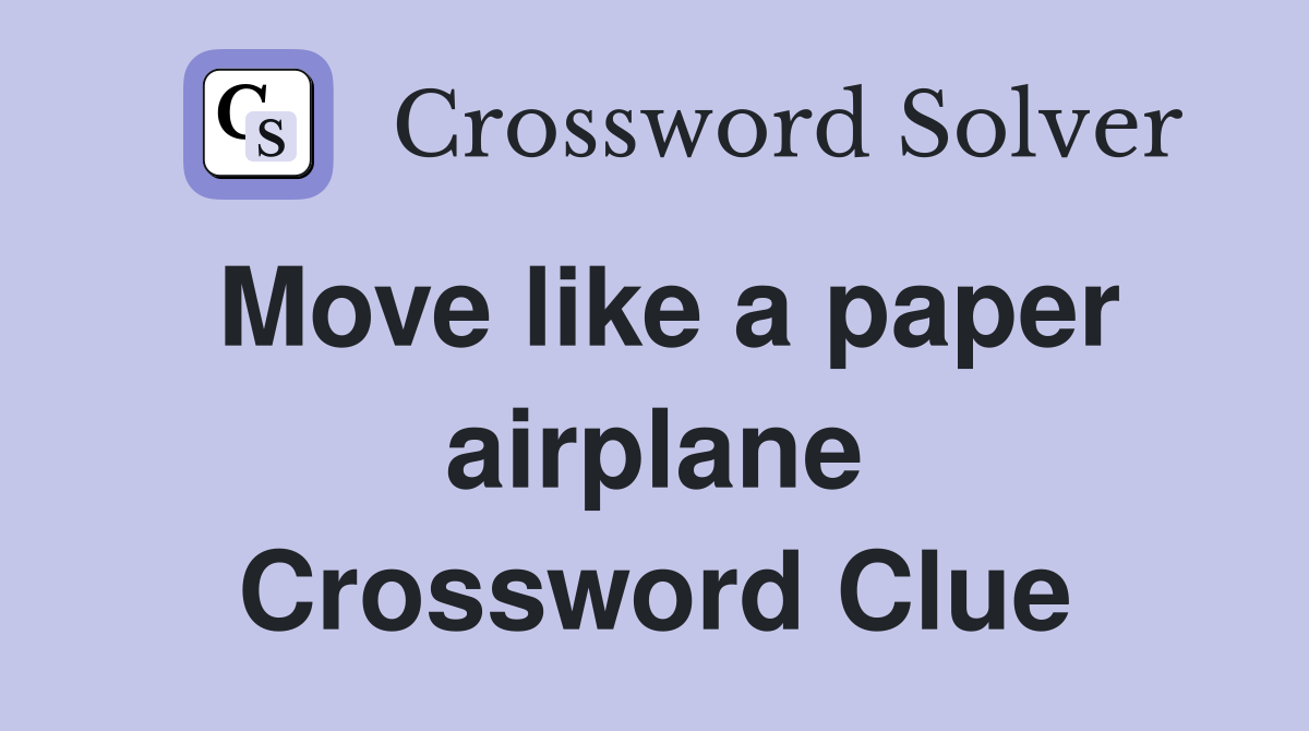 Move like a paper airplane Crossword Clue