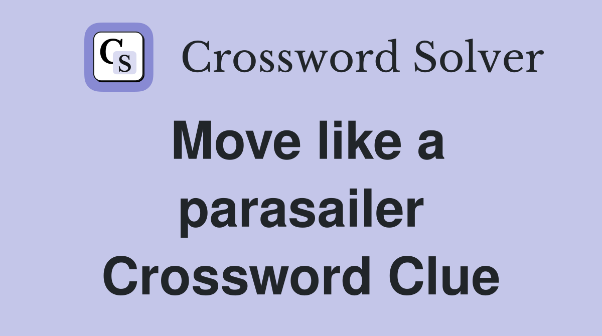 Move like a parasailer Crossword Clue