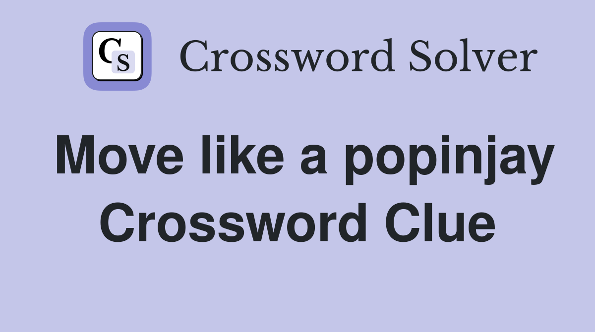 Move like a popinjay Crossword Clue