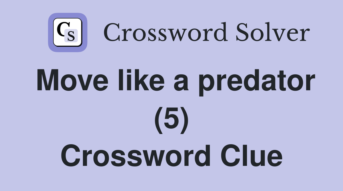 Move like a predator (5) Crossword Clue