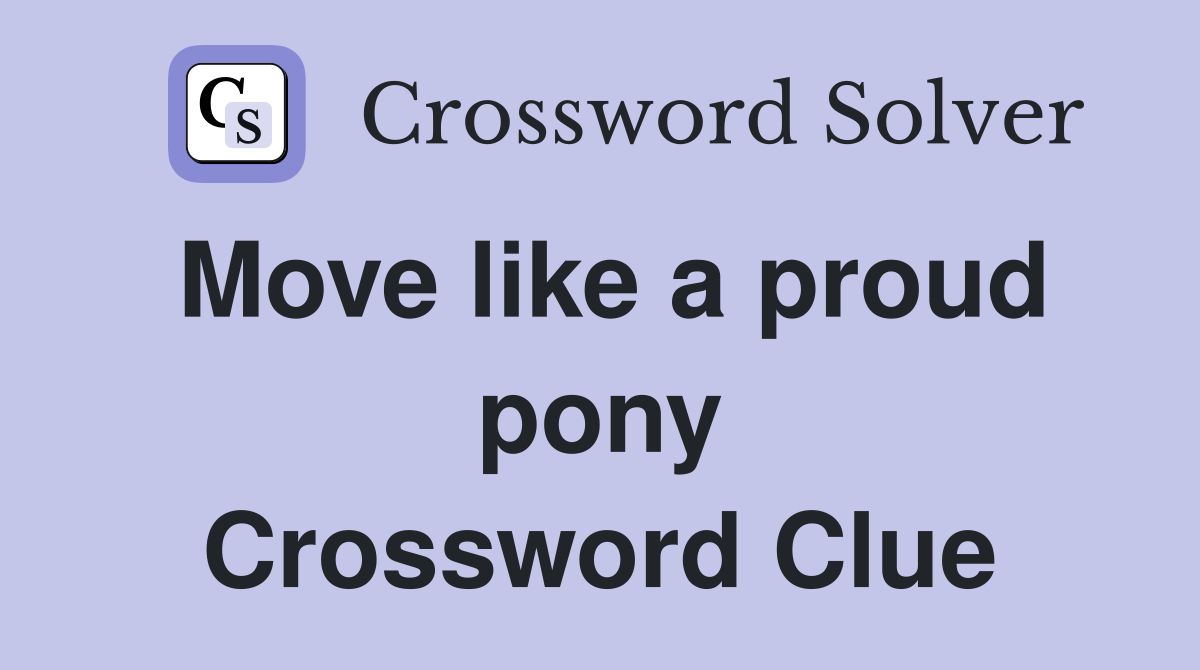 Move like a proud pony Crossword Clue