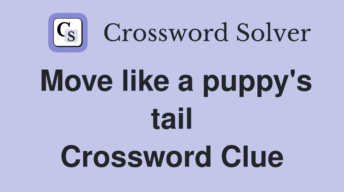 Move like a puppy's tail Crossword Clue