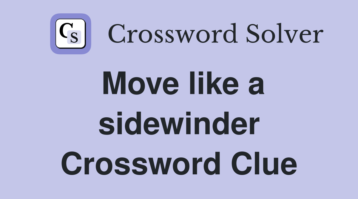 Move like a sidewinder Crossword Clue
