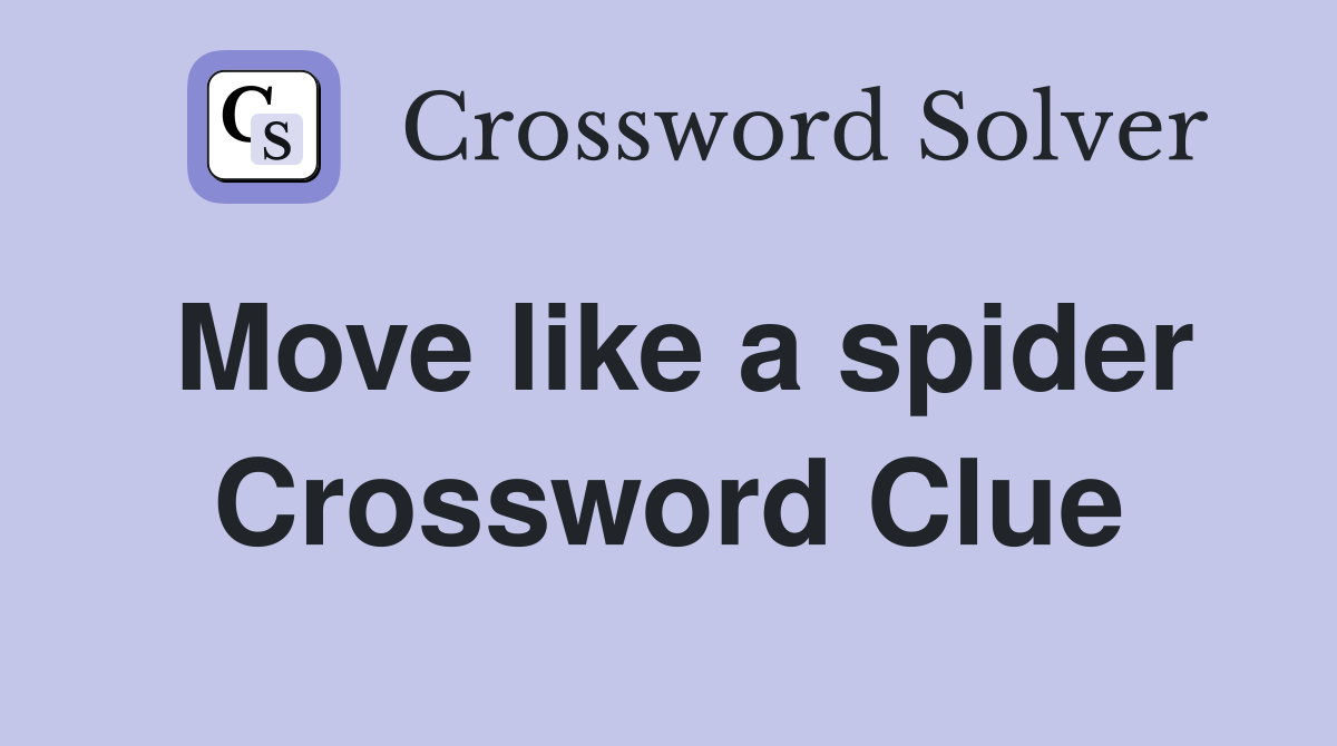 Move like a spider Crossword Clue