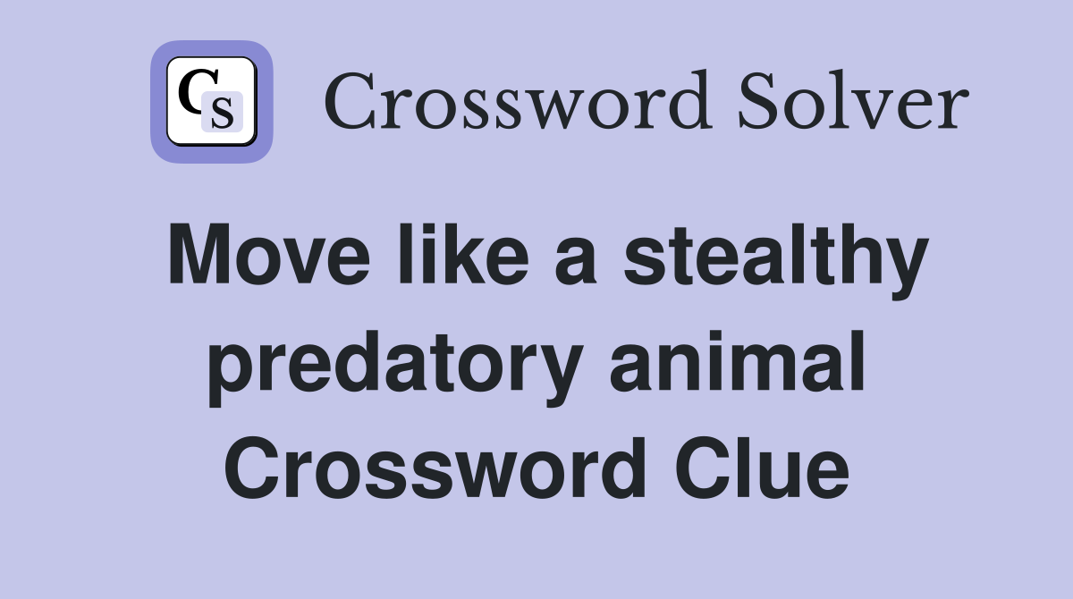 Move like a stealthy predatory animal Crossword Clue
