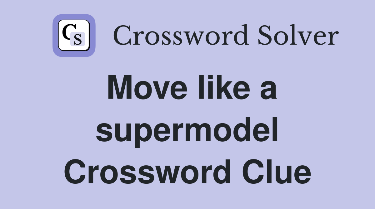 Move like a supermodel Crossword Clue