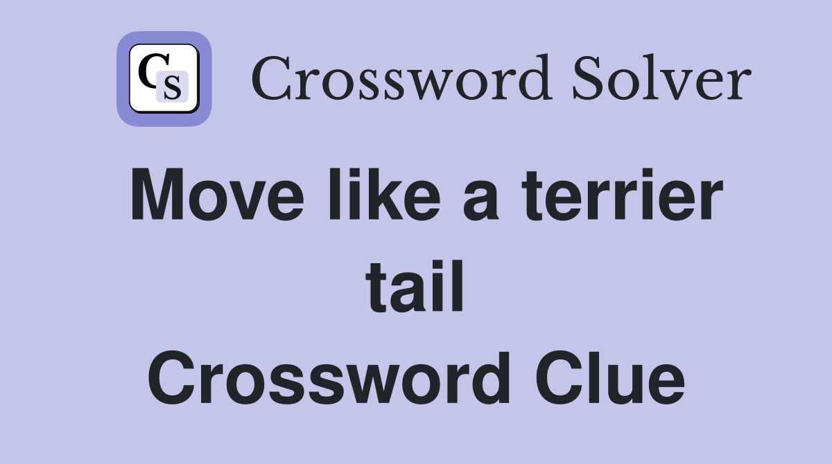 Move like a terrier tail Crossword Clue