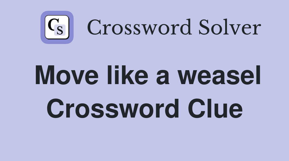 Move like a weasel Crossword Clue