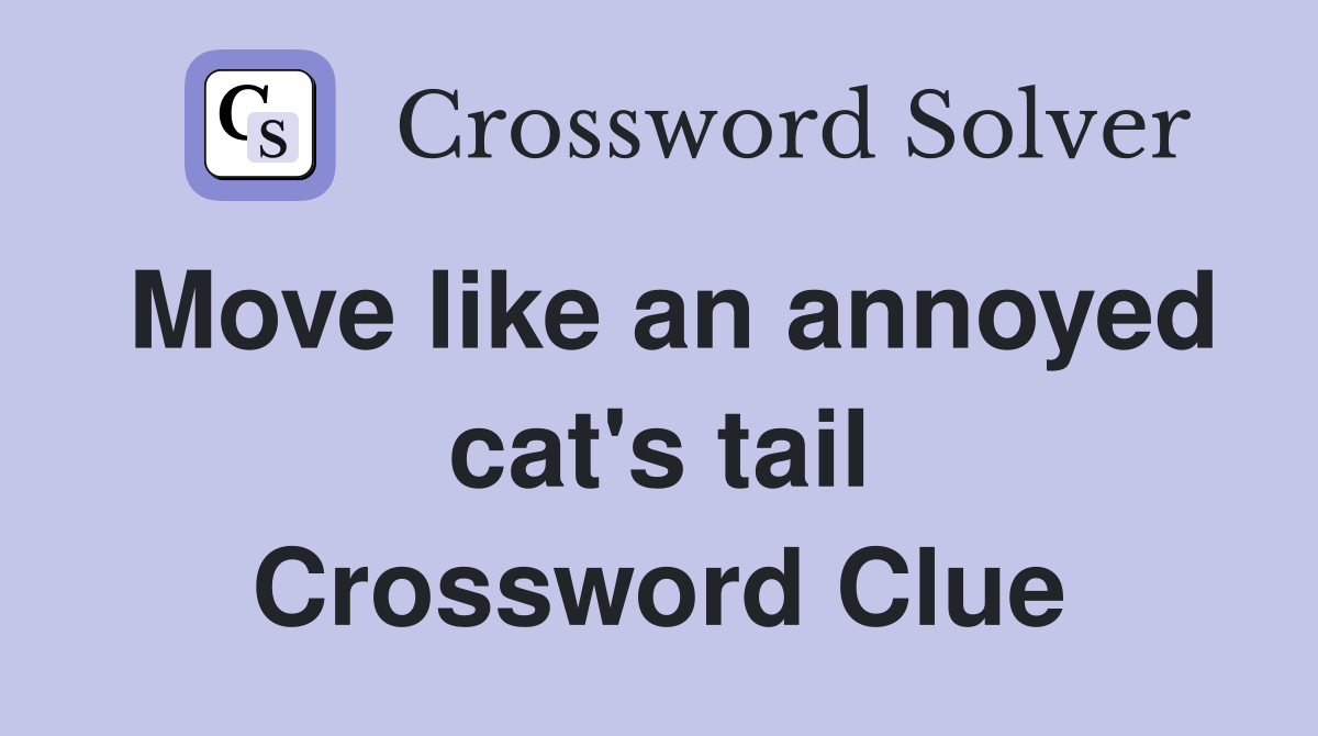 Move like an annoyed cat's tail Crossword Clue