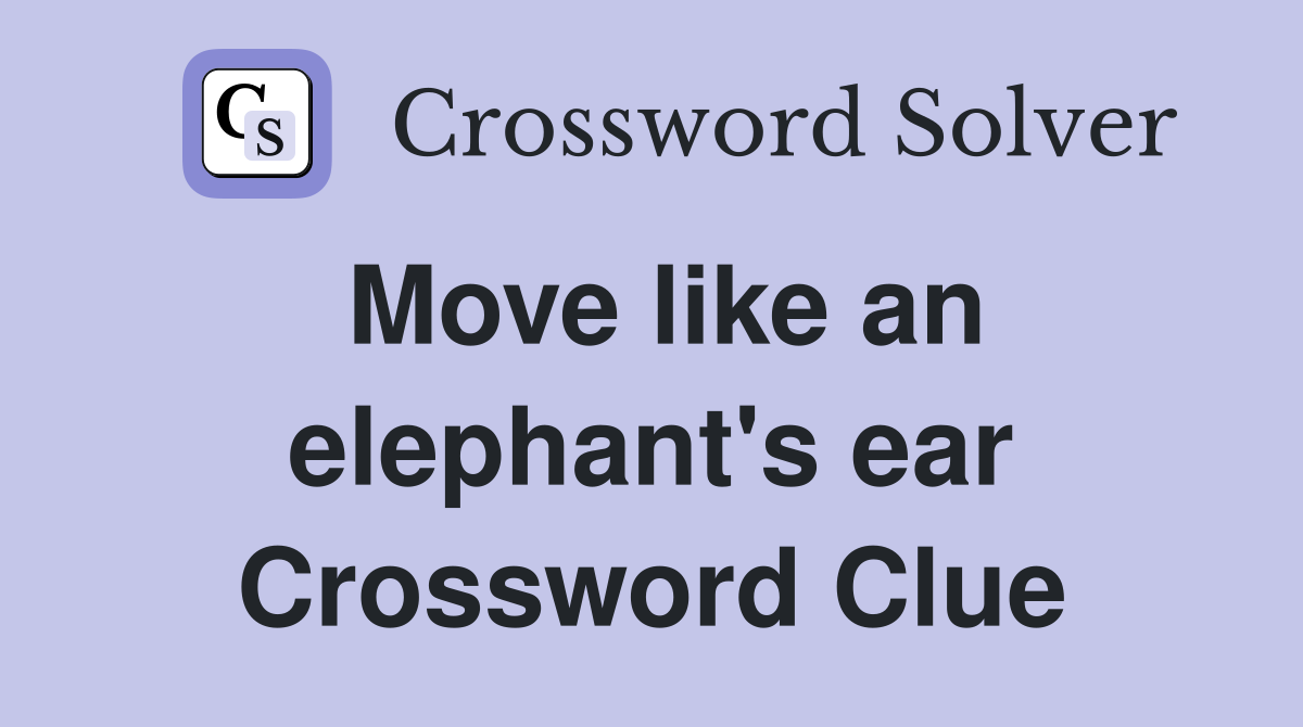 Move like an elephant's ear Crossword Clue