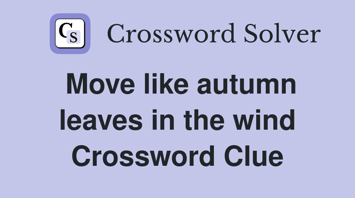 Move like autumn leaves in the wind Crossword Clue