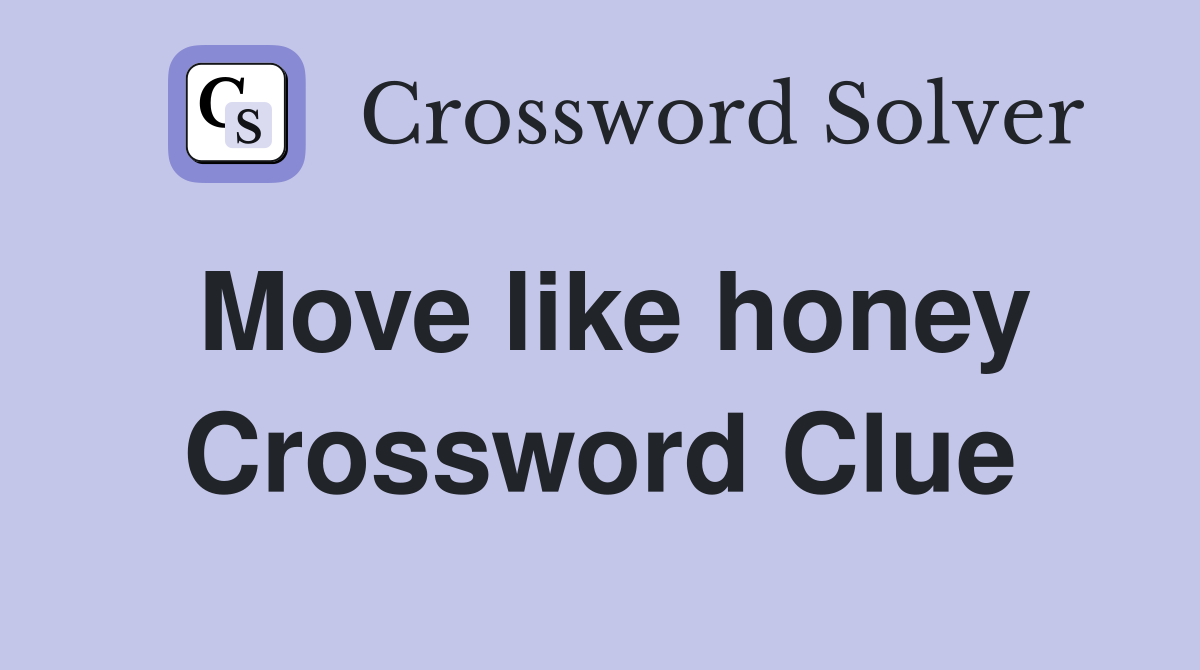 Move like honey Crossword Clue