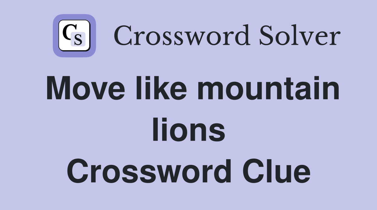 Move like mountain lions Crossword Clue