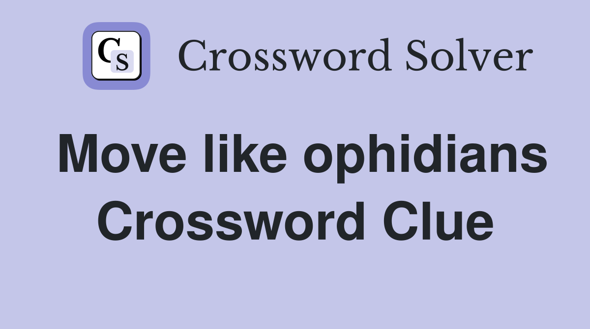 Move like ophidians Crossword Clue