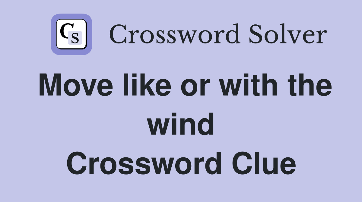 Move like or with the wind Crossword Clue