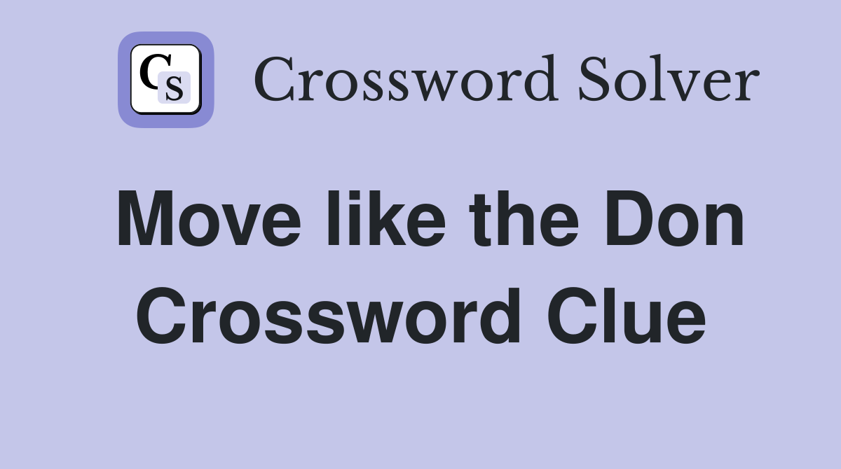 Move like the Don Crossword Clue