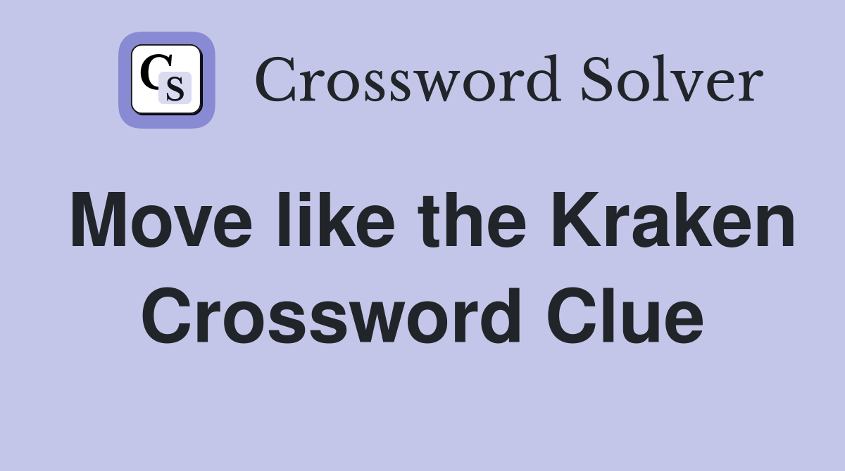 Move like the Kraken Crossword Clue