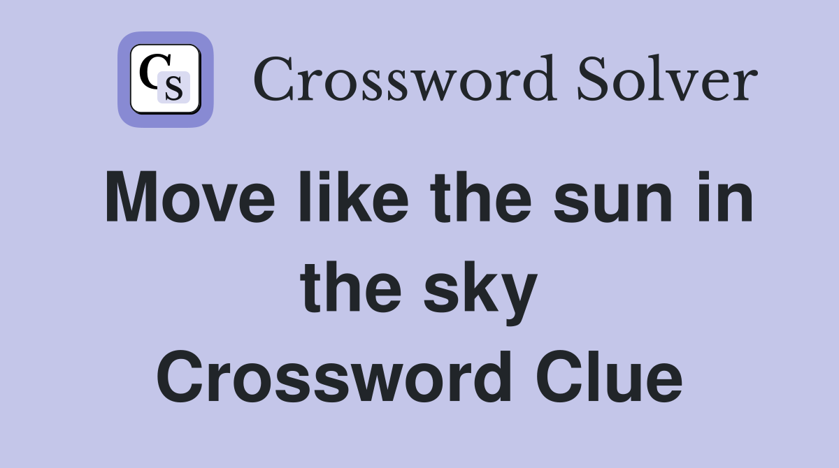 Move like the sun in the sky Crossword Clue