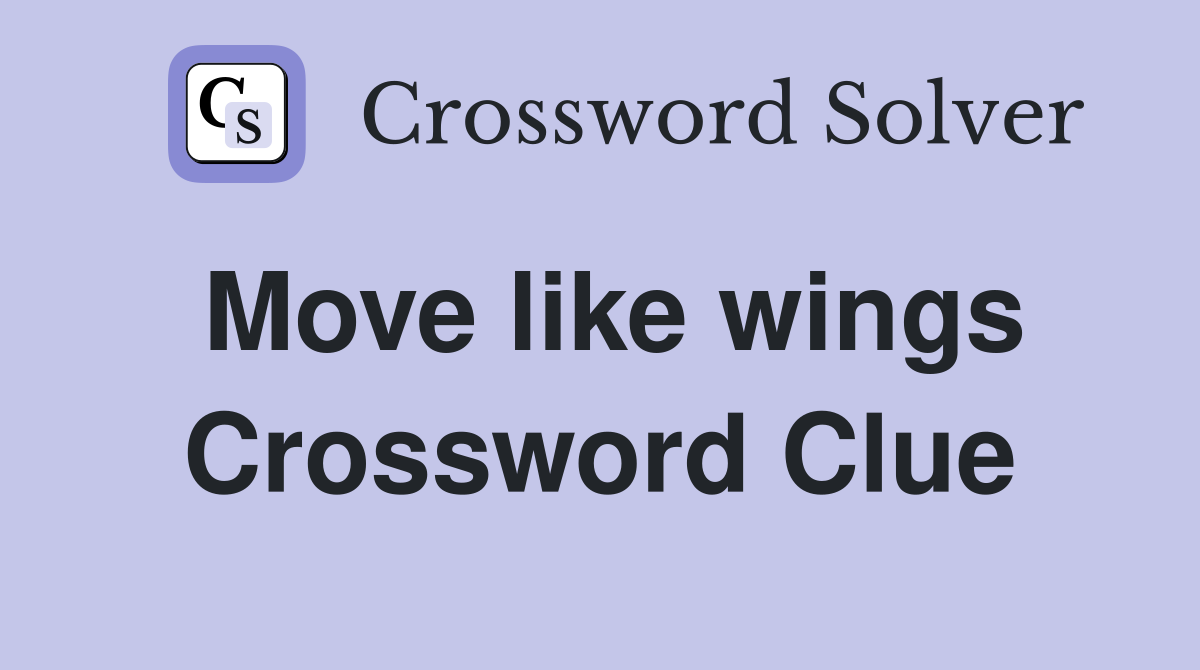 Move like wings Crossword Clue