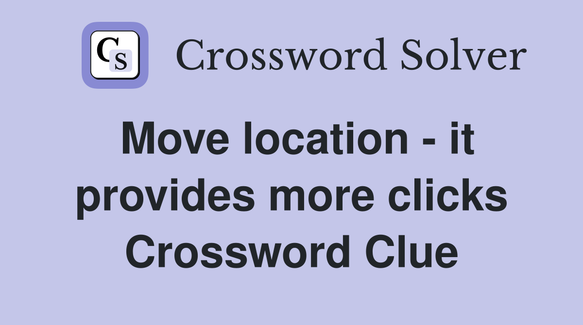 Move location - it provides more clicks Crossword Clue