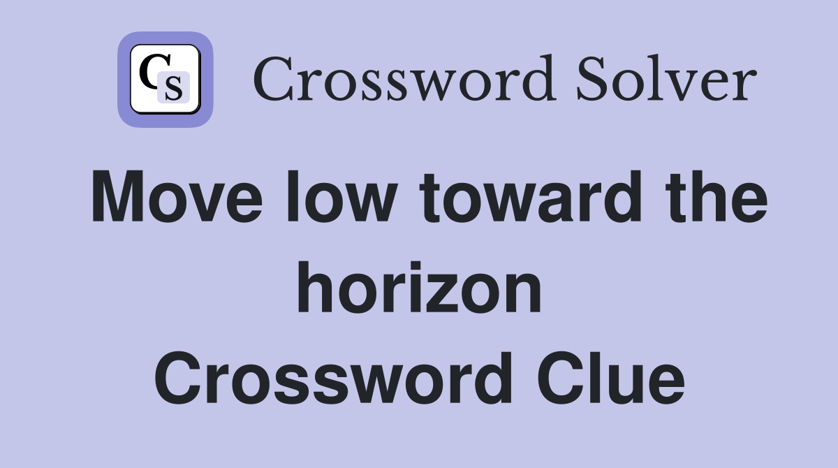 Move low toward the horizon Crossword Clue