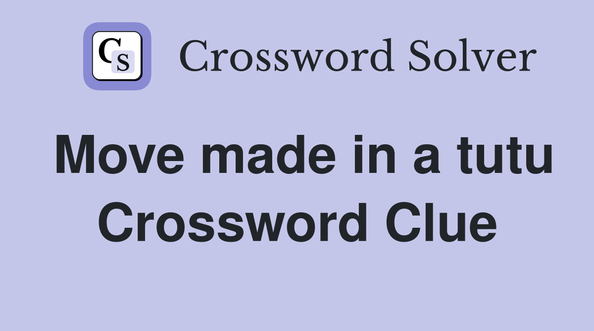 Move made in a tutu Crossword Clue