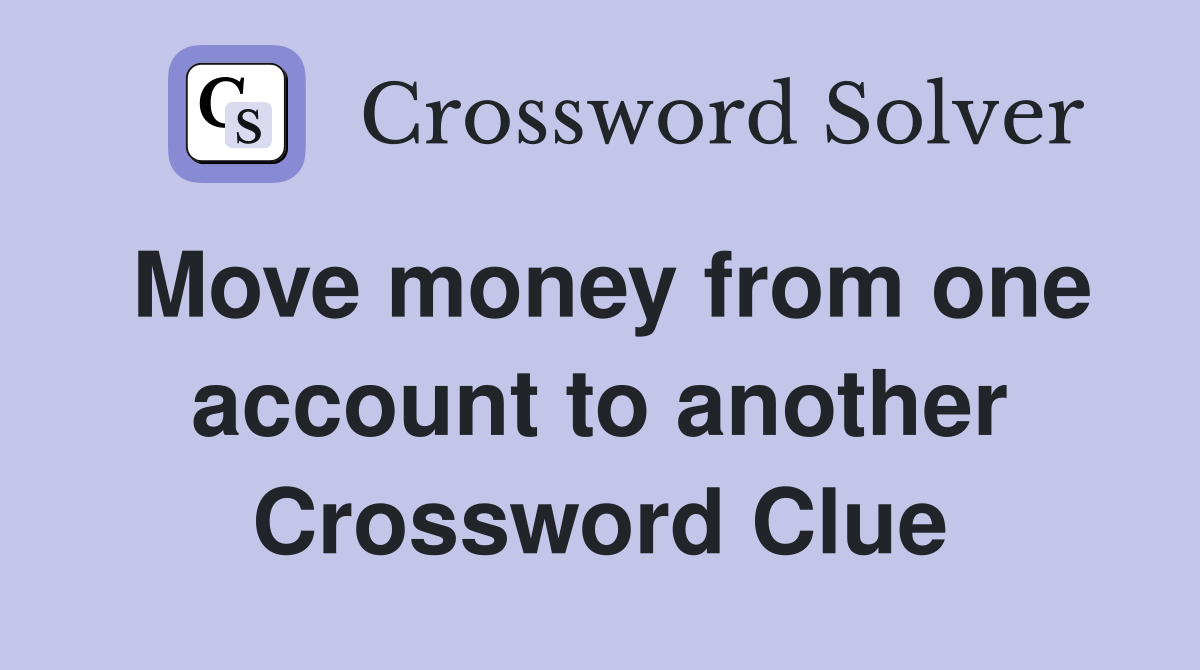 Move money from one account to another Crossword Clue