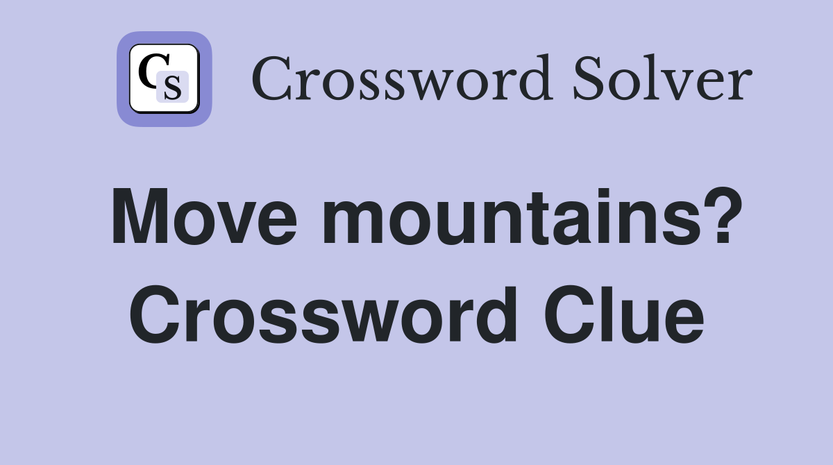 Move mountains? Crossword Clue