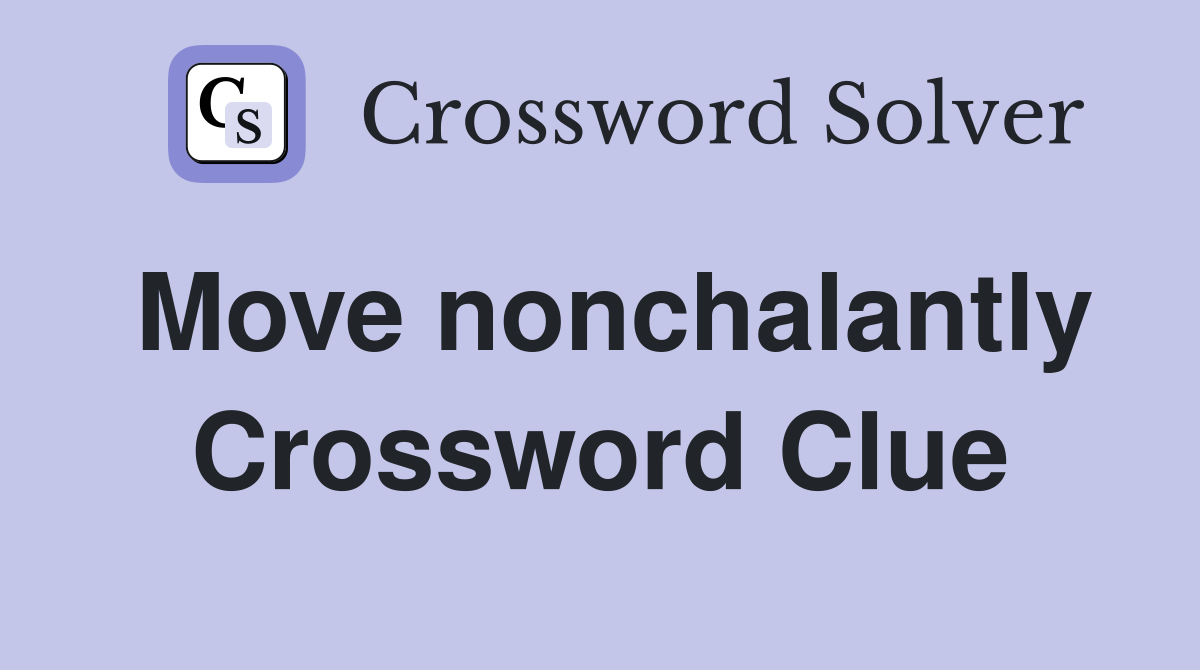 Move nonchalantly Crossword Clue